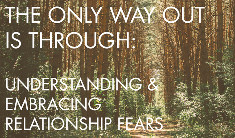 The Only Way Out Is Through Understanding And Embracing Relationship Fears Agape Christian 9954